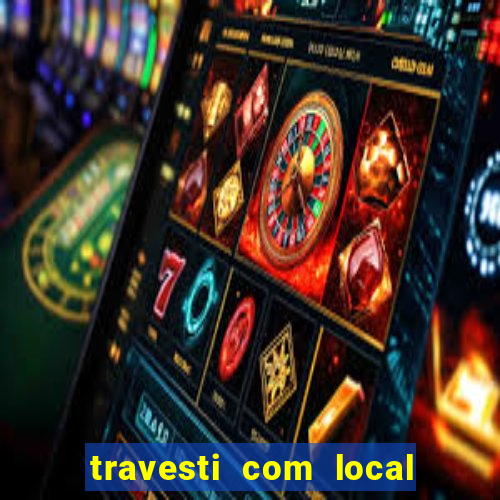 travesti com local em salvador