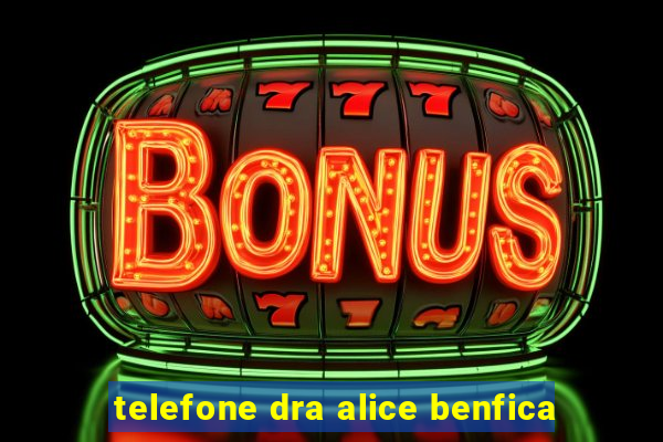 telefone dra alice benfica