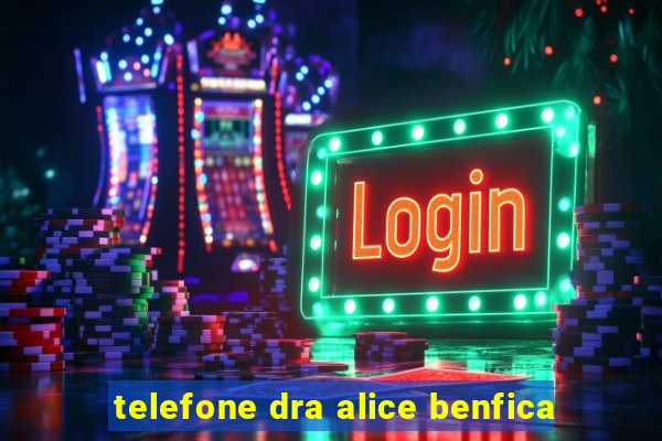 telefone dra alice benfica