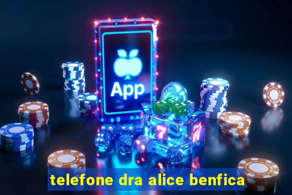 telefone dra alice benfica