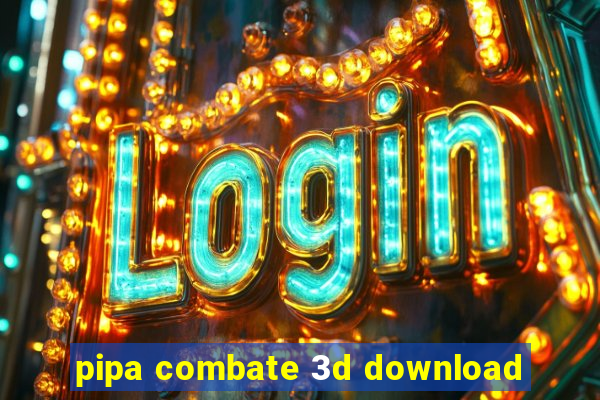 pipa combate 3d download