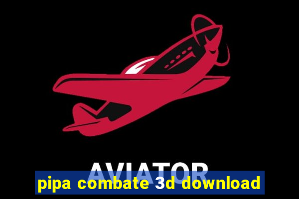 pipa combate 3d download