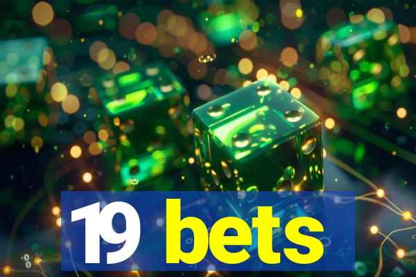 19 bets