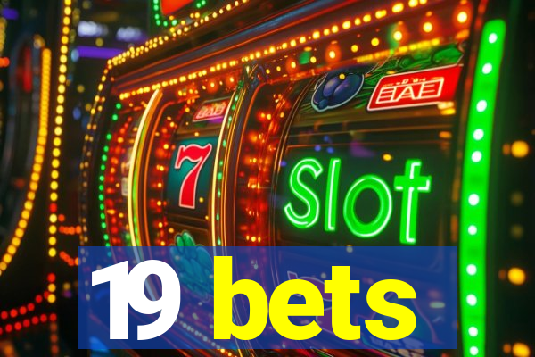 19 bets