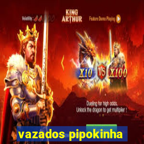 vazados pipokinha