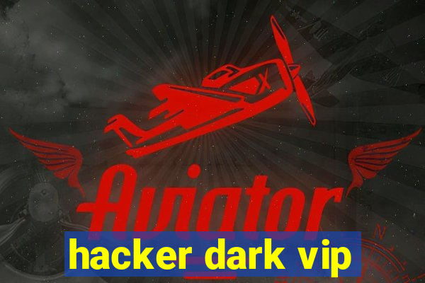 hacker dark vip