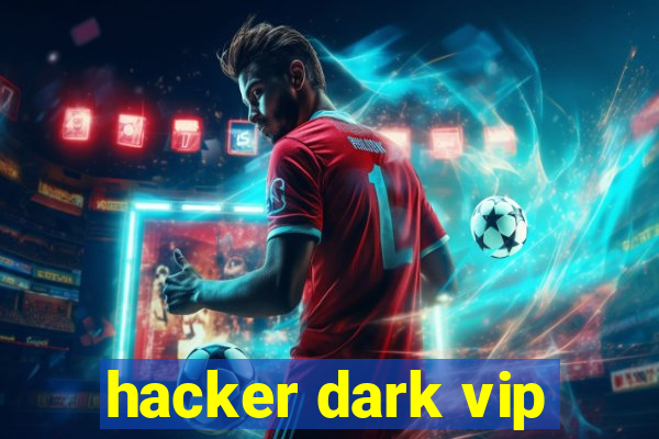 hacker dark vip