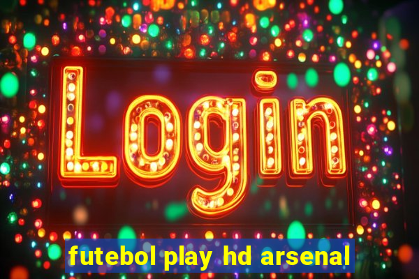 futebol play hd arsenal