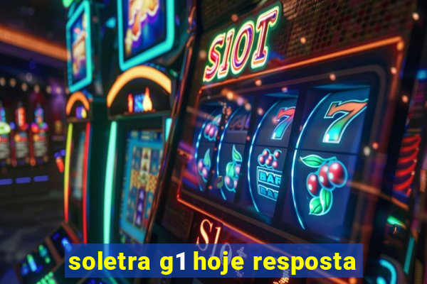 soletra g1 hoje resposta