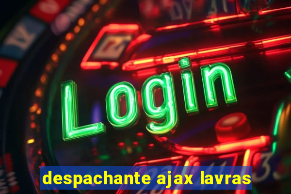 despachante ajax lavras