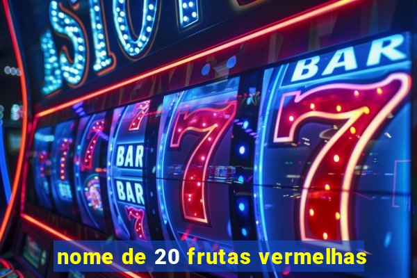 nome de 20 frutas vermelhas