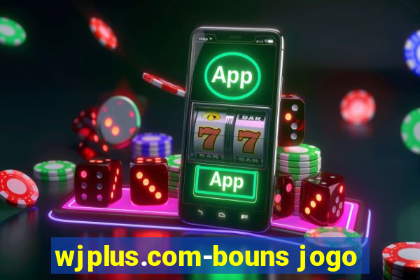 wjplus.com-bouns jogo