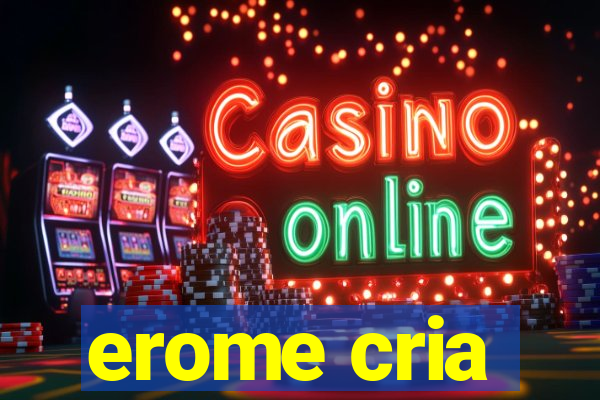 erome cria