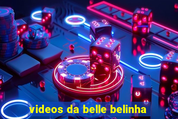 videos da belle belinha