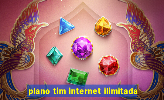 plano tim internet ilimitada