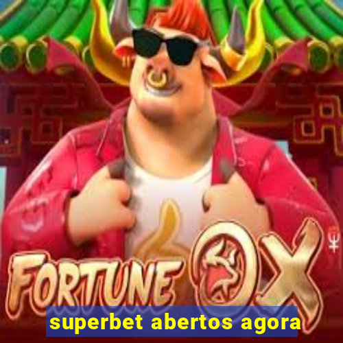 superbet abertos agora