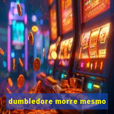 dumbledore morre mesmo