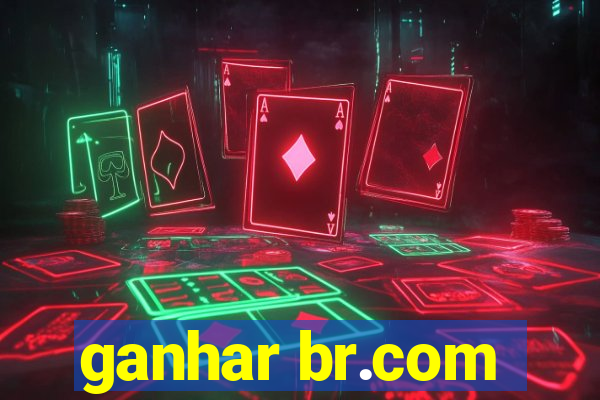 ganhar br.com