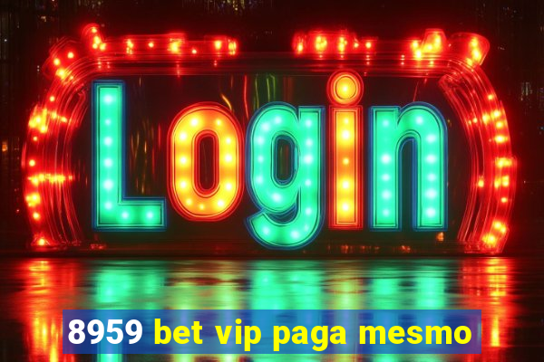 8959 bet vip paga mesmo