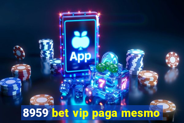 8959 bet vip paga mesmo