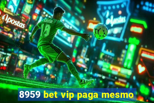 8959 bet vip paga mesmo