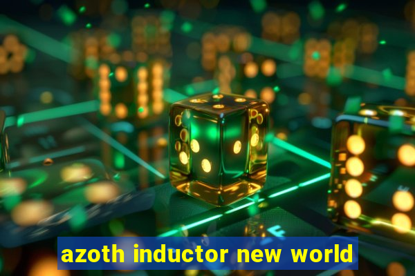 azoth inductor new world