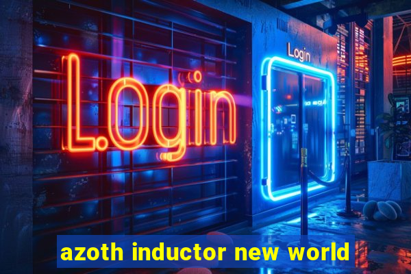 azoth inductor new world