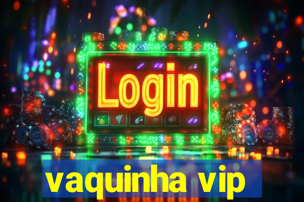 vaquinha vip