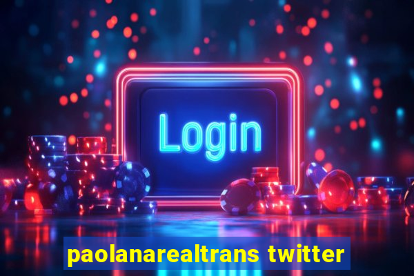 paolanarealtrans twitter