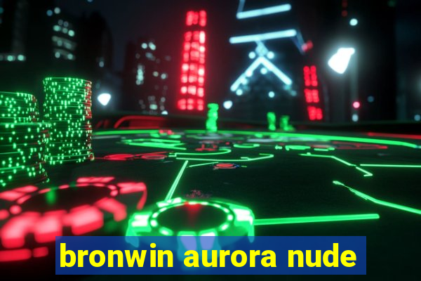 bronwin aurora nude