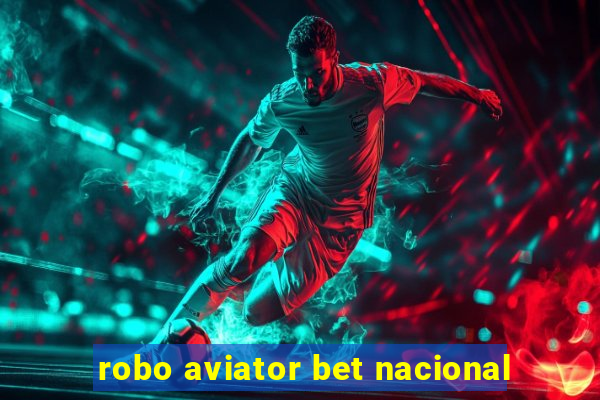 robo aviator bet nacional