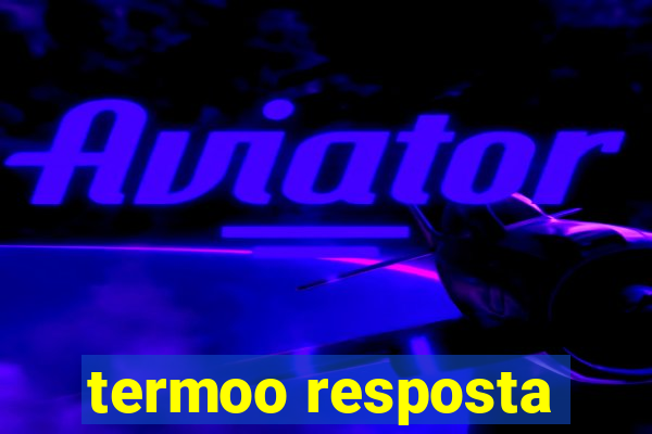 termoo resposta