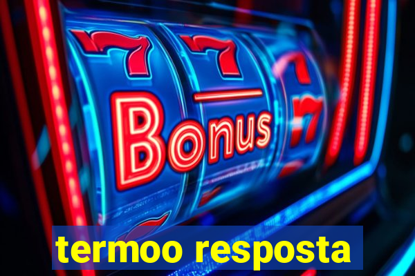 termoo resposta