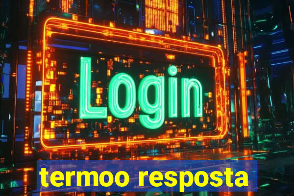 termoo resposta