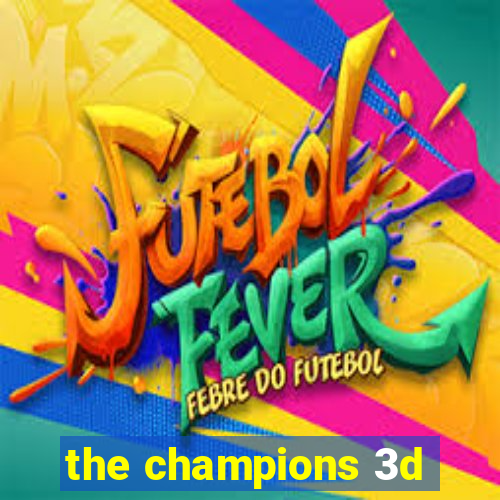 the champions 3d