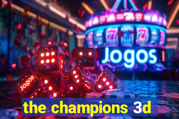 the champions 3d