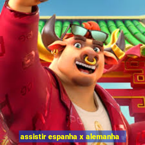 assistir espanha x alemanha