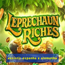 assistir espanha x alemanha