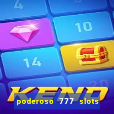 poderoso 777 slots paga mesmo