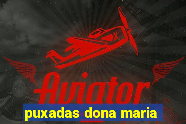 puxadas dona maria