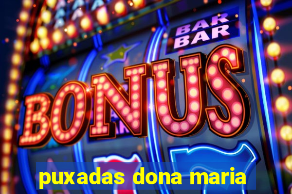 puxadas dona maria