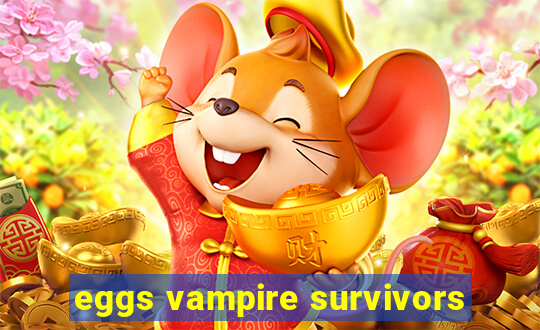 eggs vampire survivors