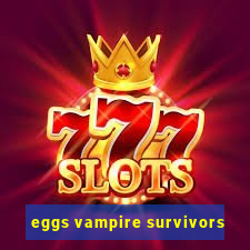 eggs vampire survivors