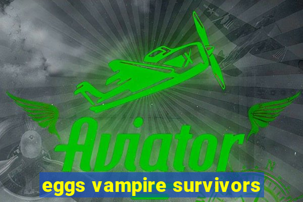 eggs vampire survivors