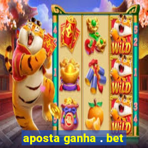 aposta ganha . bet