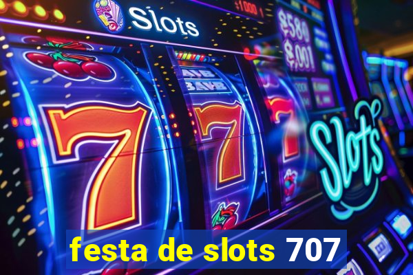 festa de slots 707