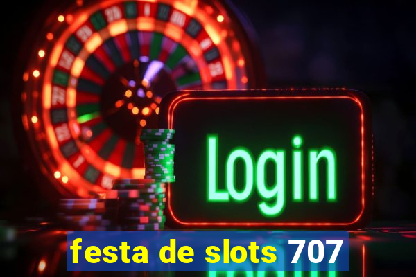 festa de slots 707