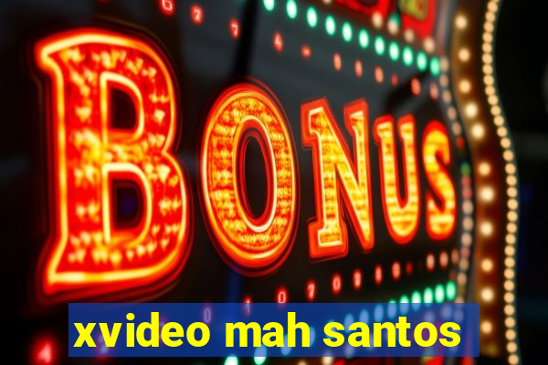 xvideo mah santos