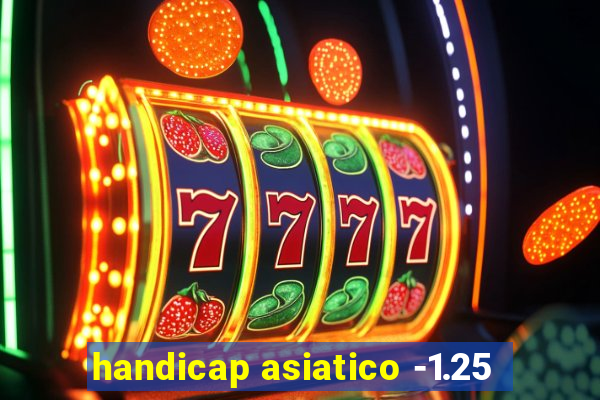 handicap asiatico -1.25