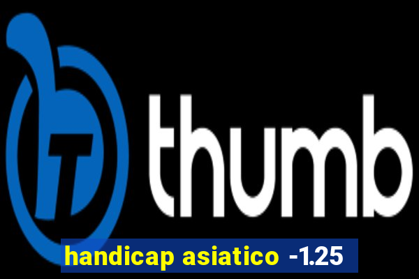 handicap asiatico -1.25